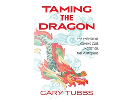Livro Taming the Dragon My Memoir of Coming Out Addiction and Awakening de Gary Tubbs (Inglês)