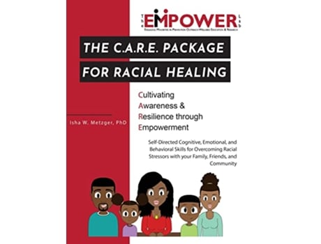 Livro The CARE Package for Racial Healing Cultivating Awareness Resilience through Empowerment de Isha W Metzger (Inglês)