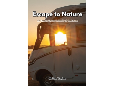Livro Escape to Nature RV Camping Tips for National Park Enthusiasts de Helen Taylor (Inglês)
