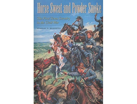 Livro Horse Sweat and Powder Smoke de Stanley S Mcgowen Phd (Inglês)