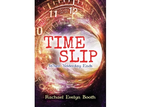 Livro Time Slip When Yesterday Ends De Rachael Evelyn Booth (inglês)