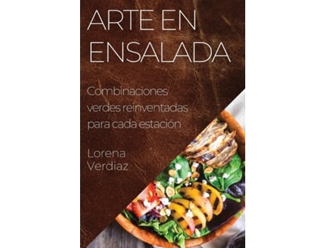 Livro Arte en Ensalada Combinaciones verdes reinventadas para cada estación de Lorena Verdiaz (Inglês)