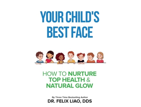 Livro Your Childs Best Face How To Nurture Top Health Amp Natural Glow De Dr Felix Liao (inglês)