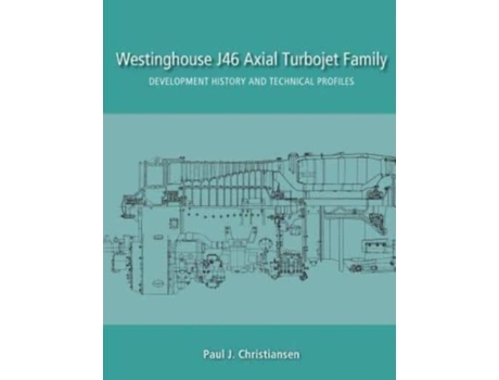 Livro Westinghouse J46 Axial Turbojet Family: Development History and Technical Profiles Paul J Christiansen (Inglês)