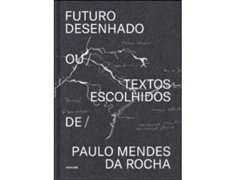 Livro Futuro Desenhado ou Textos Escolhidos de Paulo Mendes da Rocha (Inglês - Capa Dura)