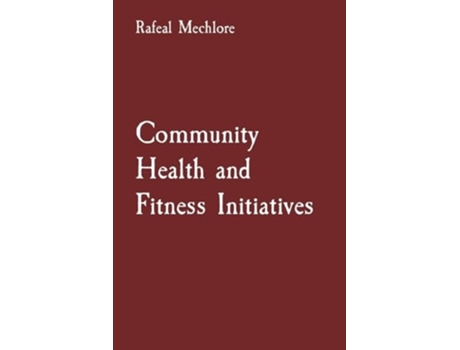 Livro Community Health and Fitness Initiatives de Rafeal Mechlore (Inglês)