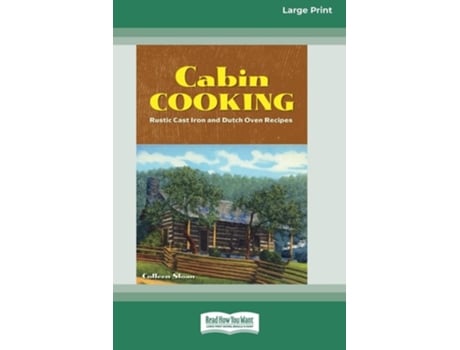 Livro Cabin Cooking Rustic Cast Iron And Dutch Oven Recipes Standard Large Print 16 Pt Edition De Colleen Sloan (inglês)