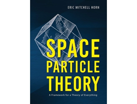 Livro Space Particle Theory A Framework For A Theory Of Everything De Eric Mitchell Horn (inglês - Capa Dura)