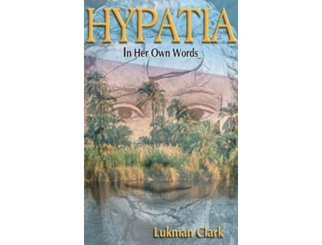 Livro Hypatia In Her Own Words de Lukman Clark (Inglês - Capa Dura)