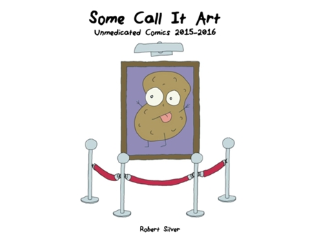 Livro Some Call It Art Unmedicated Comics 2015-2016 De Silver (inglês)