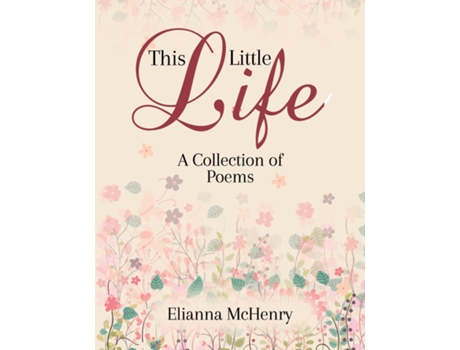 Livro This Little Life A Collection of Poems de Elianna McHenry (Inglês)