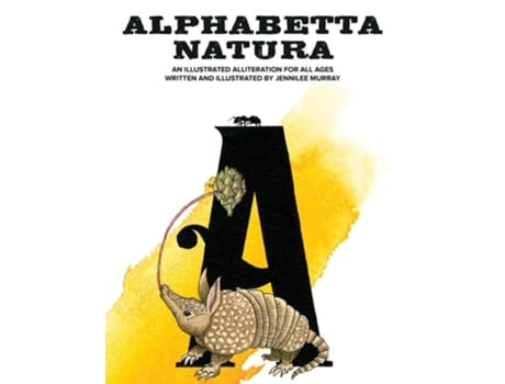Livro Alphabetta Natura An Illustrated Alliteration For All Ages De Jennilee Murray (inglês - Capa Dura)