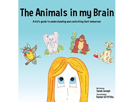 Livro The Animals in my Brain A kids guide to understanding and controlling their behaviour de Sarah Joseph (Inglês)