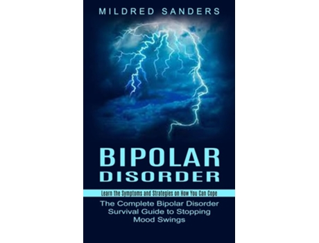 Livro Bipolar Disorder Learn The Symptoms And Strategies On How You Can Cope De Mildred Sanders (inglês)