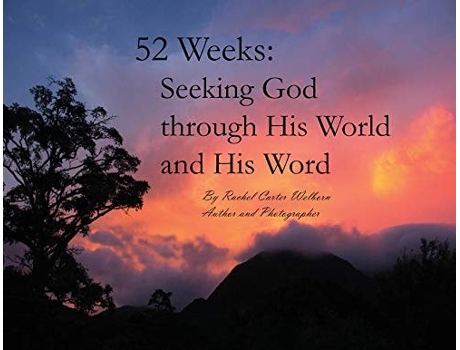 Livro 52 Weeks Seeking God Through His World And His Word De Rachel Carter Welborn (inglês)