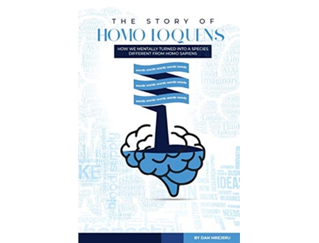 Livro The Story of Homo Loquens How We Have Mentally Turned into a Species Distinct from Homo Sapiens de Dan M Mrejeru (Inglês)