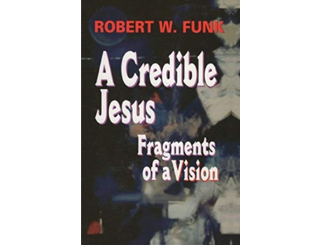 Livro A Credible Jesus Fragments of a Vision de Robert Walter Funk (Inglês)