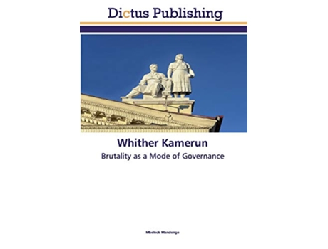 Livro Whither Kamerun Brutality as a Mode of Governance de Mbeleck Mandenge (Inglês)
