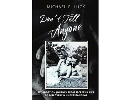 Livro Dont Tell Anyone My Adoption Journey from Secrets amp Lies to Discovery amp Understanding de Michael F Luck (Inglês)