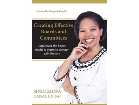 Livro Creating Effective Boards And Commities Implement The Bcem Model To Optimise Director Effectiveness De Sindi Zilwa (inglês)