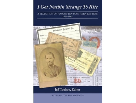 Livro I Got Nuthin Strange To Rite A Selection Of Forgotten Southern Letters, 1861-1865 De Jeff Toalson (inglês)