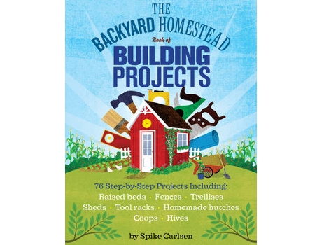 Livro backyard homestead book of building projects de spike carlsen (inglês)