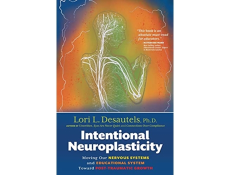 Livro Intentional Neuroplasticity Moving Our Nervous Systems and Educational System Toward PostTraumatic Growth de Lori L Desautels (Inglês)