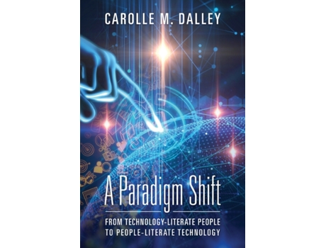 Livro A Paradigm Shift: From Technology-Literate People to People-Literate Technology Carolle M Dalley (Inglês)