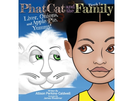 Livro Phat Cat And The Family - Liver, Onions, And Apple Pie. Yummy! Liver, Onions, And Apple Pie. Yummy! De Allison Perkins-caldwell (inglês)