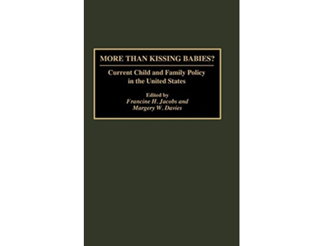 Livro More Than Kissing Babies Current Child and Family Policy in the United States de Margery W Davies Francine H Jacobs (Inglês)