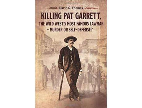 Livro Killing Pat Garrett The Wild West’s Most Famous Lawman – Murder or SelfDefense Mesilla Valley History Series de David G Thomas (Inglês)