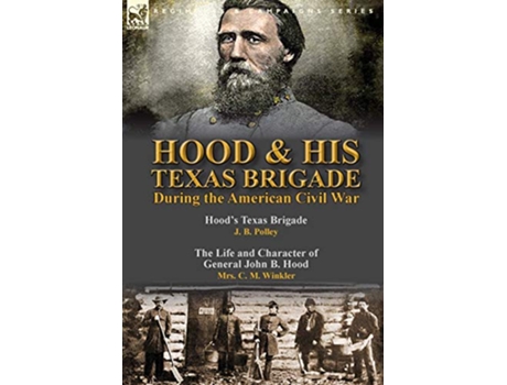 Livro Hood His Texas Brigade During the American Civil War de J B Polley e C M Winkler (Inglês - Capa Dura)