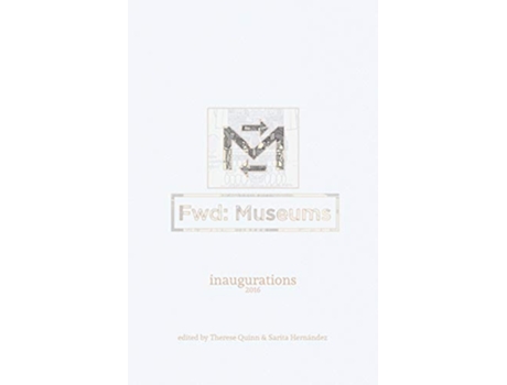 Livro Fwd Museums Inaugurations de Therese Quinn (Inglês)