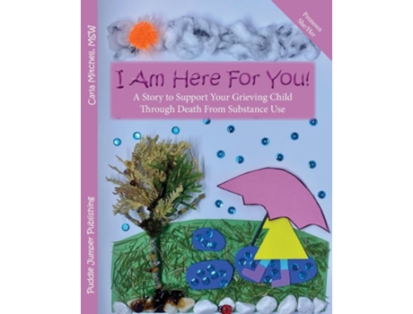 Livro I Am Here For You! A Story to Support Your Grieving Child Through Death From Substance Use de Carla Mitchell MSW (Inglês)