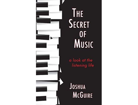 Livro The Secret of Music A Look at the Listening Life de Joshua Mcguire (Inglês)