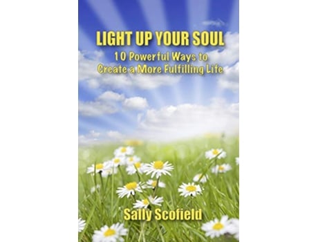 Livro Light Up Your Soul 10 Powerful Ways to Create a More Fulfilling Life de Sally Scofield (Inglês)
