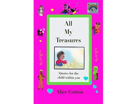 Livro All My Treasures Quotes for the child within you de Alice Cotton (Inglês)
