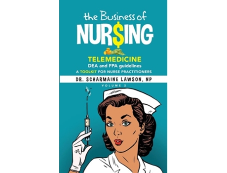 Livro The Business of Nuring Telemedicine, DEA and FPA guidelines, A Toolkit for Nurse Practitioners Vol. 2 de Dr Scharmaine Lawson (Inglês)