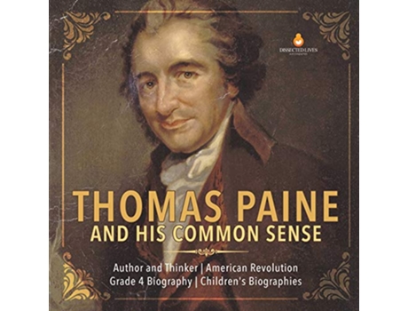 Livro Thomas Paine and His Common Sense Author and Thinker American Revolution Grade 4 Biography Childrens Biographies de Dissected Lives (Inglês)