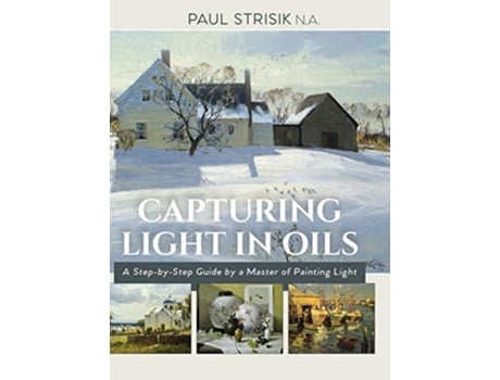 Livro Capturing Light in Oils de Paul Strisik (Inglês - Capa Dura)