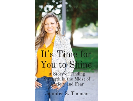 Livro Its Time for You to Shine A Story of Finding Strength in the Midst of Anxiety and Fear de Jennifer S Thomas (Inglês)