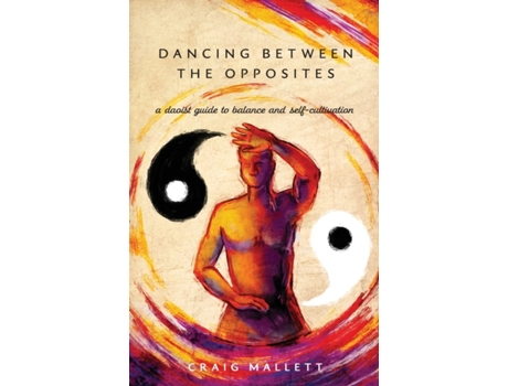 Livro Dancing Between the Opposites: A Daoist Guide to Balance and Self-Cultivation Craig Mallett (Inglês)