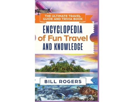 Livro The Ultimate Travel Guide And Trivia Book - Hardcover Version Encyclopedia Of Fun Travel And Knowledge De Bill Rogers (inglês)