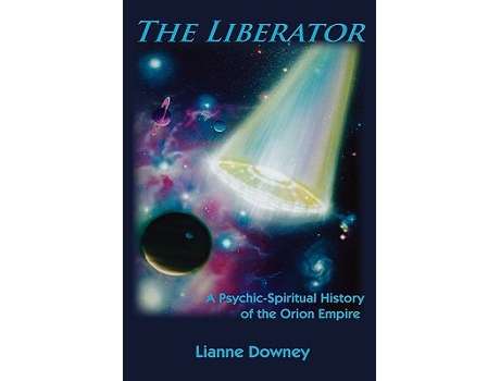 Livro The Liberator A PsychicSpiritual History of the Orion Empire de Lianne Downey (Inglês)