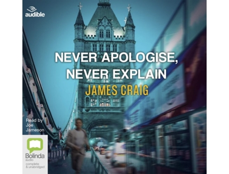 Livro Never Apologise, Never Explain de James Craig (Inglês)