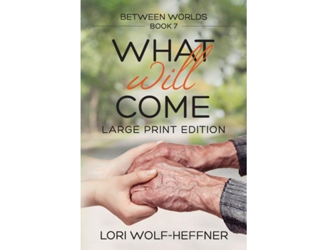 Livro Between Worlds 7 What Will Come de Lori Wolf-Heffner (Inglês)