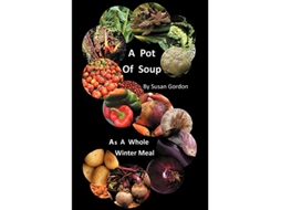 Livro A Pot Of Soup As A Whole Winter Meal de Susan Gordon (Inglês)