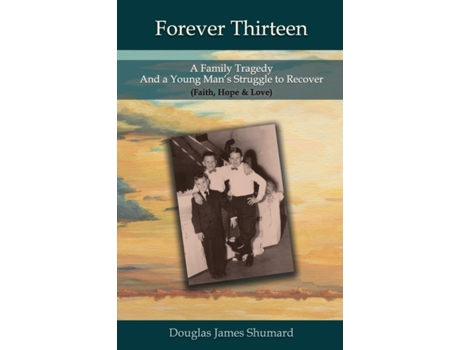 Livro Forever Thirteen: A Family Tragedy and a Young Man's Struggle to Recover (Faith, Hope & Love) Douglas J Shumard (Inglês)