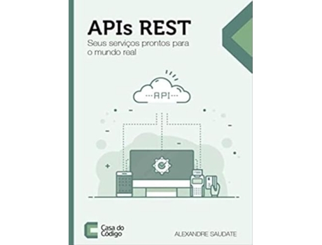 Livro Apis Rest Seus Serviços Prontos Para O Mundo Real de ALEXANDRE SAUDATE (Português do Brasil)