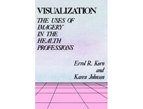 Livro Visualization: The Uses of Imagery in the Health Professions de Errol R. Korn ( Inglês )